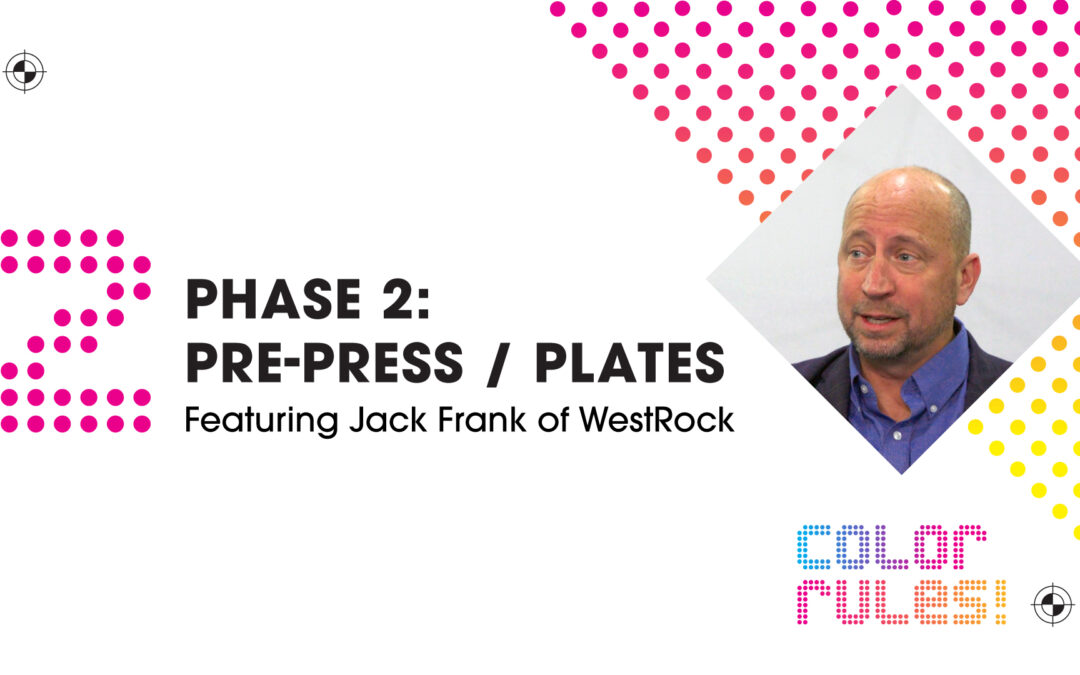 “Color Rules” Phase 2: Pre-Press/Press Featuring Jack Frank of WestRock